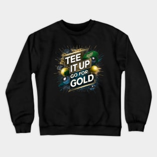 tee it up , go for gold Crewneck Sweatshirt